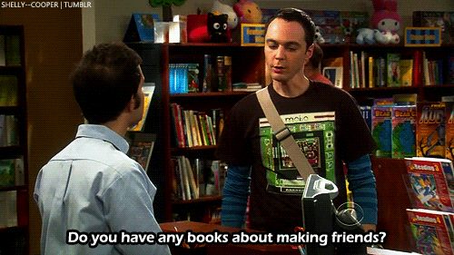 gif of Sheldon asking "Do you have any books about making friends?"