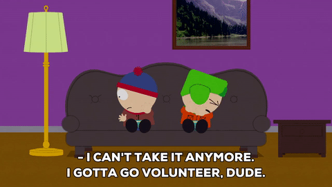 gif of someone saying "I can't take it anymore. I gotta go volunteer, dude."
