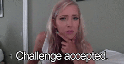 Challenge accepted gif