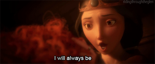 Tangled gif of her mom saying "I will always be right here"