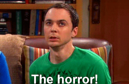 gif of Sheldon looking scared saying "The horror!"